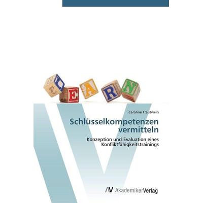 Schlüsselkompetenzen vermitteln, Taschenbuch von Caroline Trautwein, AV Akademikerverlag, 978-3-639-41713-5