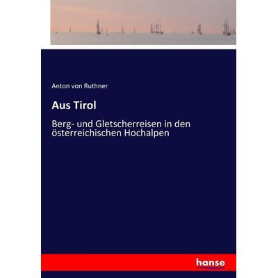 Aus Tirol, Taschenbuch von Anton Ruthner, Hansebooks, 978-3-7446-5778-5