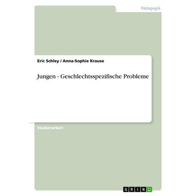 Jungen - Geschlechtsspezifische Probleme, Taschenbuch von Eric Schley,Anna-Sophie Krause, GRIN, 978-3-638-67702-8