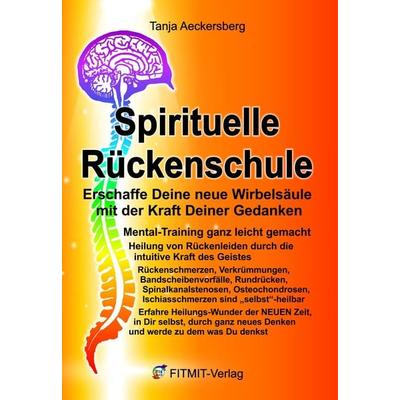 Spirituelle Rückenschule, Taschenbuch von Tanja Aeckersberg, Aeckersberg, Ingrid, 978-3-00-016834-5