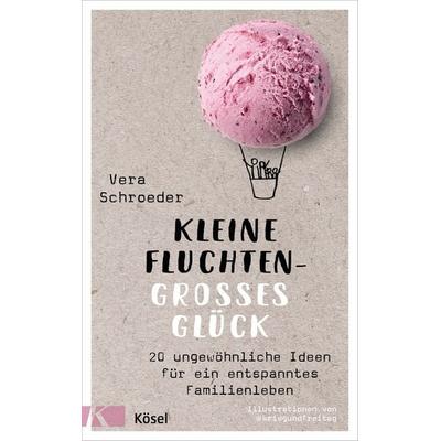 Kleine Fluchten – großes Glück, Taschenbuch von Vera Schroeder, Kösel