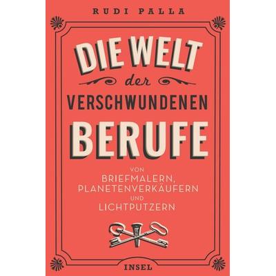 Die Welt der verschwundenen Berufe, Taschenbuch von Rudi Palla, Insel Verlag, 978-3-458-36344-6