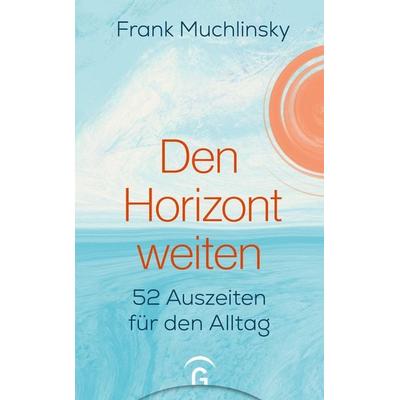 Den Horizont weiten, Gebundene Ausgabe von Frank Muchlinsky, Gütersloher Verlagshaus, 978-3-579-06292-1