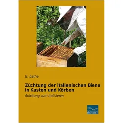 Züchtung der italienischen Biene in Kasten und Körben, Ratgeber von G. Dathe