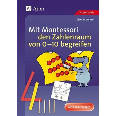 Mit Montessori den Zahlenraum von 0-10 begreifen, Geheftet von Claudia Wenzel, Auer Verlag in der AAP Lehrerwelt GmbH, 978-3-403-04245-7