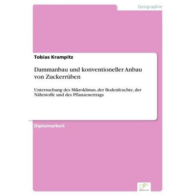 Dammanbau und konventioneller Anbau von Zuckerrüben, Taschenbuch von Tobias Krampitz, GRIN, 978-3-8386-8617-2