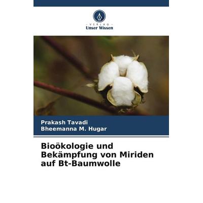 Bioökologie und Bekämpfung von Miriden auf Bt-Baumwolle, Taschenbuch von Prakash Tavadi,Bheemanna M. Hugar, Verlag Unser Wissen, 978-620-9-81654-3
