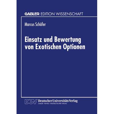 Einsatz und Bewertung von Exotischen Optionen, Taschenbuch von Marcus Schäfer, Deutscher Universitätsverlag, 978-3-8244-6711-2