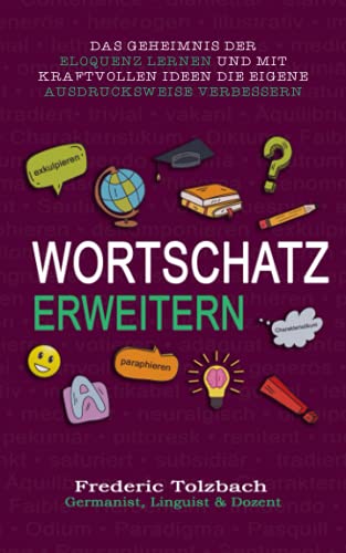 Frederic Tolzbach - Wortschatz erweitern: Das Geheimnis der Eloquenz lernen und mit kraftvollen Ideen die eigene Ausdrucksweise verbessern - Preis vom 30.09.2026 09:01:18 h