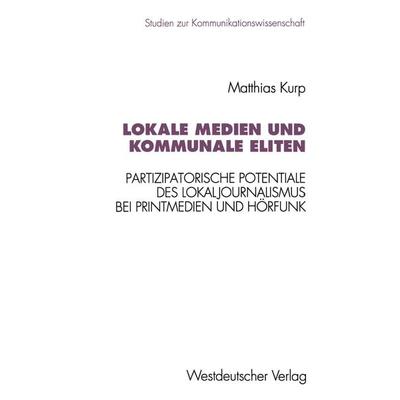 Lokale Medien und kommunale Eliten, Taschenbuch von Matthias Kurp, VS Verlag für Sozialwissenschaften, 978-3-531-12610-4