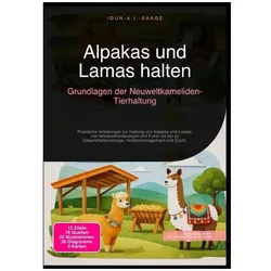 Alpakas und Lamas halten: Grundlagen der Neuweltkameliden-Tierhaltung, Ratgeber von Idun A.I. Saage