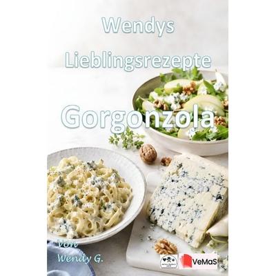 Wendys Lieblingsrezepte - Gorgonzola, Taschenbuch von Wendy G., Epubli, 978-3-565-76986-5