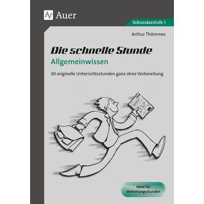 Die schnelle Stunde Allgemeinwissen, Geheftet von Arthur Thömmes, Auer Verlag in der AAP Lehrerwelt GmbH, 978-3-403-06456-5
