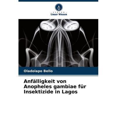 Anfälligkeit von Anopheles gambiae für Insektizide in Lagos, Taschenbuch von Oladolapo Bello, Verlag Unser Wissen, 978-620-8-72980-6