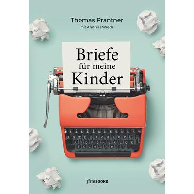 Briefe für meine Kinder, Taschenbuch von Prantner Thomas,Andreas Wrede, FineBooks, 978-3-948373-35-1