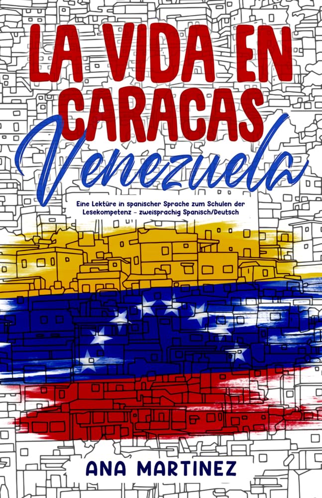 Martínez Ana - La vida en Caracas, Venezuela: Eine Lektüre in spanischer Sprache zum Schulen der Lesekompetenz – zweisprachig Spanisch/Deutsch - Preis vom 14.10.2026 23:07:16 h