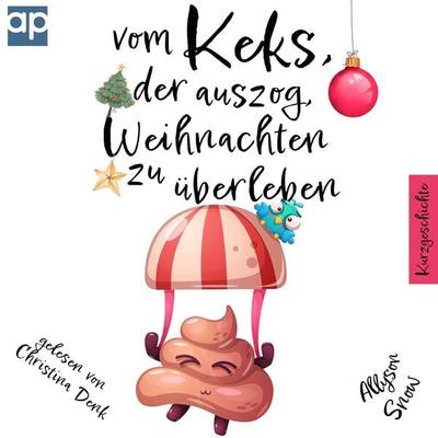 Vom Keks, der auszog, Weihnachten zu überleben: Kurzgeschichte - Allyson Snow, Audio, 9783987470189