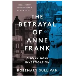 The Betrayal of Anne Frank, Sachbücher von Rosemary Sullivan