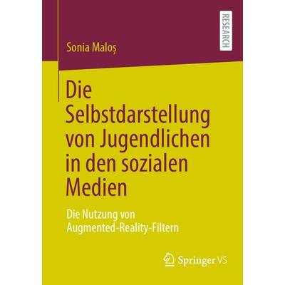 Die Selbstdarstellung von Jugendlichen in den sozialen Medien, Taschenbuch von Sonia Maloș, Springer Fachmedien Wiesbaden GmbH, 978-3-658-51349-8