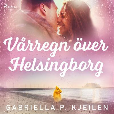 Vårregn över Helsingborg - Gabriella P. Kjeilen, Audio, 9788726897494