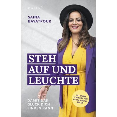 Steh auf und leuchte - Damit das Glück dich finden kann, Taschenbuch von Saina Bayatpour, Malia Verlag