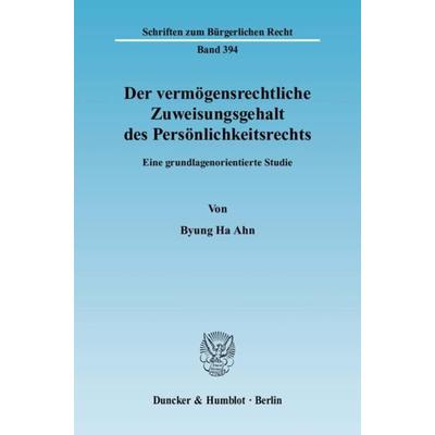 Der vermögensrechtliche Zuweisungsgehalt des Persönlichkeitsrechts., Taschenbuch von Byung Ha Ahn, Duncker & Humblot, 978-3-428-13059-7