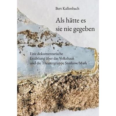 Als hätte es sie nie gegeben, Gebundene Ausgabe von Bert Kallenbach, BoD – Books on Demand, 978-3-7543-3889-6