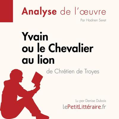 Yvain ou le Chevalier au lion de Chrétien de Troyes (Analyse de l'oeuvre) - LePetitLitteraire,Hadrien Seret,Lou Dossogne, Audio, 9782808031516