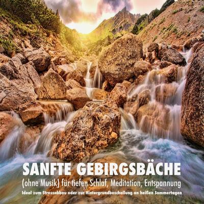 Sanfte Gebirgsbäche (ohne Musik) für tiefen Schlaf, Meditation, Entspannung - Yella A. Deeken, Audio, 4057664540263