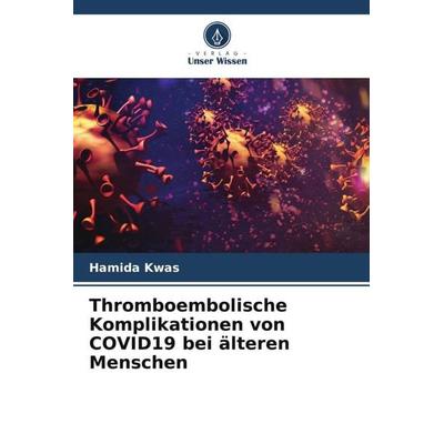 Thromboembolische Komplikationen von COVID19 bei älteren Menschen, Taschenbuch von Hamida Kwas, Verlag Unser Wissen, 978-620-6-05193-0
