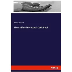 The California Practical Cook Book, Ratgeber von Belle De Graf