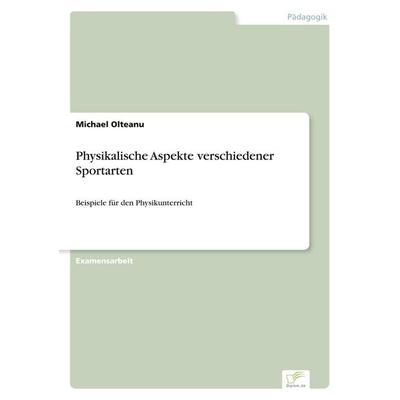 Physikalische Aspekte verschiedener Sportarten, Taschenbuch von Michael Olteanu, GRIN, 978-3-8386-5077-7
