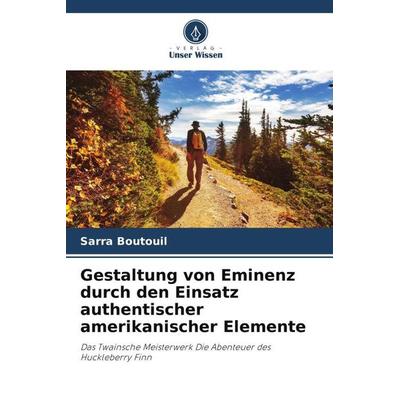 Gestaltung von Eminenz durch den Einsatz authentischer amerikanischer Elemente, Taschenbuch von Sarra Boutouil, Verlag Unser Wissen, 978-620-5-31855-3