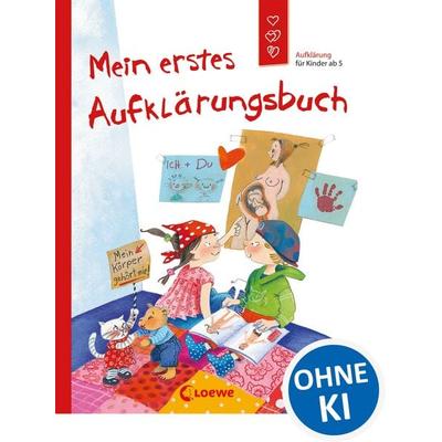 Mein erstes Aufklärungsbuch (Starke Kinder, glückliche Eltern), Gebundene Ausgabe von Dagmar Geisler,Holde Kreul, Loewe, 978-3-7855-7478-2