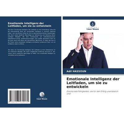 Emotionale Intelligenz der Leitfaden, um sie zu entwickeln, Taschenbuch von Adil Hassoun, Verlag Unser Wissen, 978-620-7-53453-1