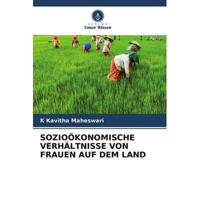 SOZIOÖKONOMISCHE VERHÄLTNISSE VON FRAUEN AUF DEM LAND, Taschenbuch von K. Kavitha Maheswari, Verlag Unser Wissen