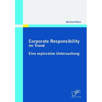 Corporate Responsibility im Trend, Taschenbuch von Manfred Rohm, Diplomica Verlag GmbH, 978-3-8366-9249-6