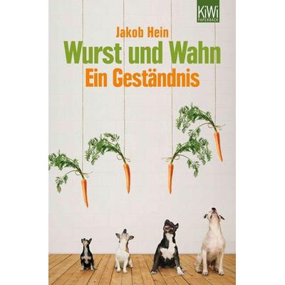 Wurst und Wahn, Taschenbuch von Jakob Hein, Kiepenheuer & Witsch, 978-3-462-04440-9