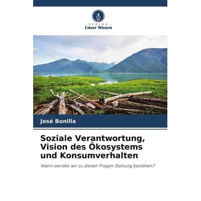 Soziale Verantwortung, Vision des Ökosystems und Konsumverhalten, Taschenbuch von José Bonilla, Verlag Unser Wissen, 978-620-6-51805-1