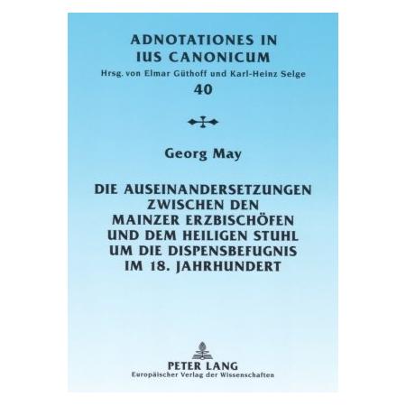 Peter Lang Die Auseinandersetzungen zwischen den Mainzer Erzbischöfen und dem Heiligen Stuhl um die Dispensbefu (Deutsch, Softcover, Georg May) (56030801)