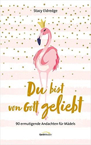 Stacy Eldredge - Du bist von Gott geliebt - Für Teens: 90 ermutigende Andachten für Mädels - Preis vom 16.10.2026 11:41:07 h