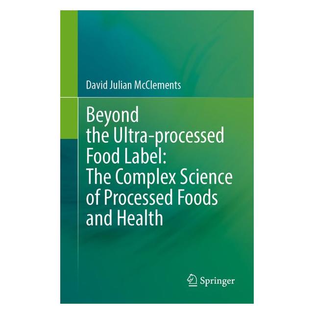 Springer Beyond the Ultra-processed Food Label: The Complex Science of Processed Foods and Health (Englisch, Softcover, David Julian McClements) (72641778)