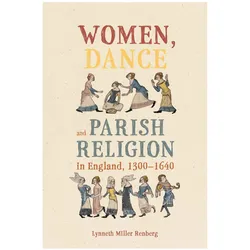 Women, Dance and Parish Religion in England, 1300-1640, Fachbücher von Lynneth Miller Renberg