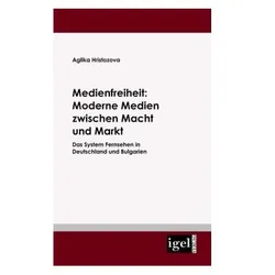 Medienfreiheit: Moderne Medien zwischen Macht und Markt, Fachbücher von Aglika Hristozova