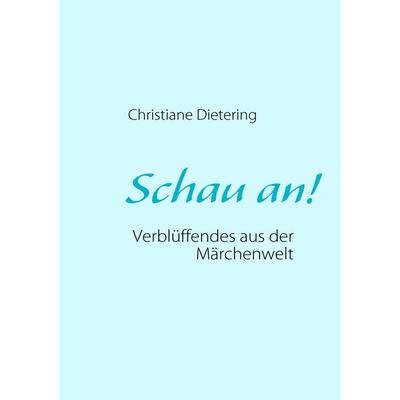 Schau an!, Taschenbuch von Christiane Dietering, BoD – Books on Demand, 978-3-8423-3904-0