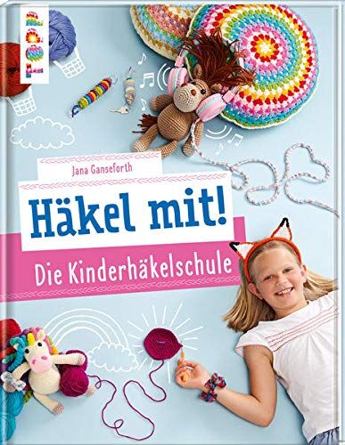 Jana Ganseforth - Häkel mit! Die Kinderhäkelschule: Tolle Häkelideen für Kinder ab 7 Jahren - Preis vom 13.10.2026 19:28:25 h