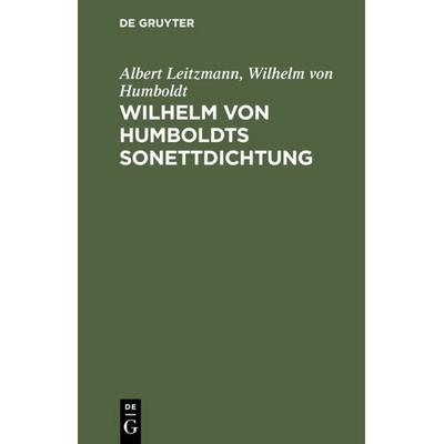 Wilhelm von Humboldts Sonettdichtung, Gebundene Ausgabe von Albert Leitzmann,Wilhelm Humboldt, De Gruyter, 978-3-11-112330-1