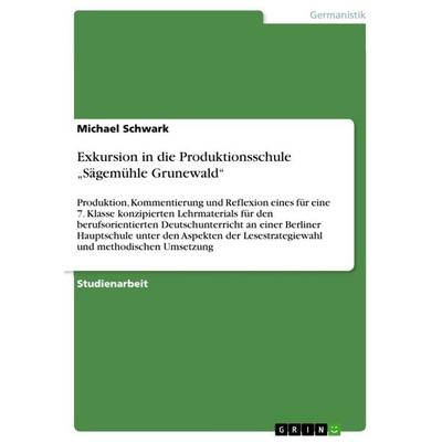 Exkursion in die Produktionsschule 'Sägemühle Grunewald'; Taschenbuch von Michael Schwark, GRIN, 978-3-640-62958-9