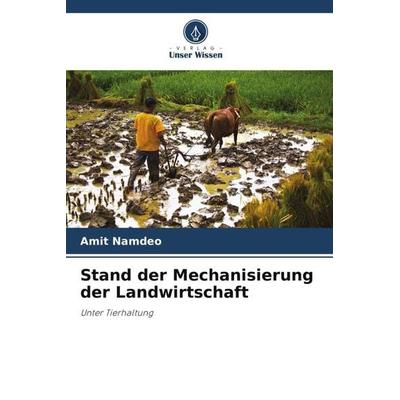 Stand der Mechanisierung der Landwirtschaft, Taschenbuch von Amit Namdeo, Verlag Unser Wissen, 978-620-5-62155-4