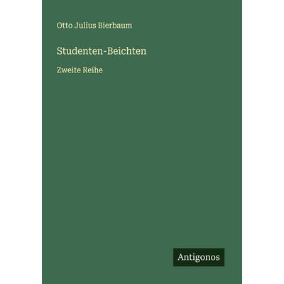 Studenten-Beichten, Taschenbuch von Otto Julius Bierbaum, Antigonos Verlag, 978-3-563-19762-2